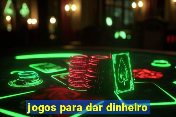 jogos para dar dinheiro